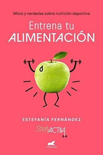 Libro: Entrena Tu Alimentación: Mitos Y Verdades Sobre Train