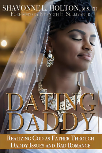 Dating Daddy: Realizing God As Father Through Daddy Issues And Bad Romance:, De Holton, Shavonne. Editorial Vk Pr, Tapa Blanda En Inglés