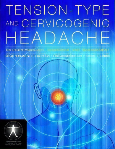 Tension-type And Cervicogenic Headache: Pathophysiology, Diagnosis, And Management, De Dr. Cesar Fernandez-de-las-penas. Editorial Jones And Bartlett Publishers, Inc, Tapa Dura En Inglés