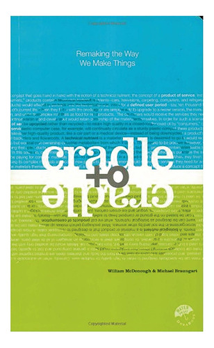 Book : Cradle To Cradle: Remaking The Way We Make Things.