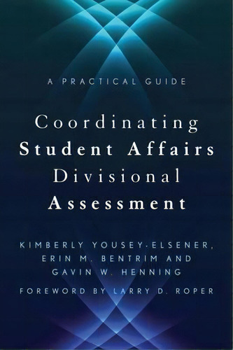 Coordinating Student Affairs Divisional Assessment, De Larry D. Roper. Editorial Stylus Publishing, Tapa Dura En Inglés