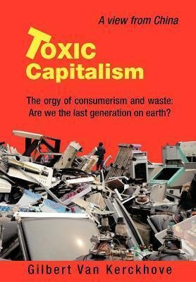 Toxic Capitalism - Gilbert Van Kerckhove (hardback)