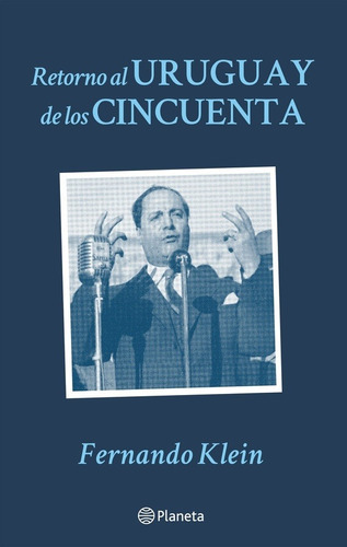 Retorno Al Uruguay De Los Cincuenta - Fernando Klein, De Fernando Klein. Editorial Planeta En Español