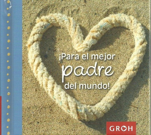 Para El Mejor Padre Del Mundo - Groh, De Groh. Editorial Granica En Español