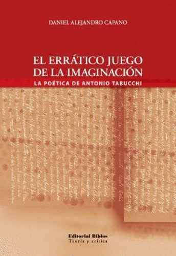 El Errático Juego De La Imaginación. La Poética De Antonio Tabucchi, De Daniel Alejandro Capano. Editorial Biblos En Español