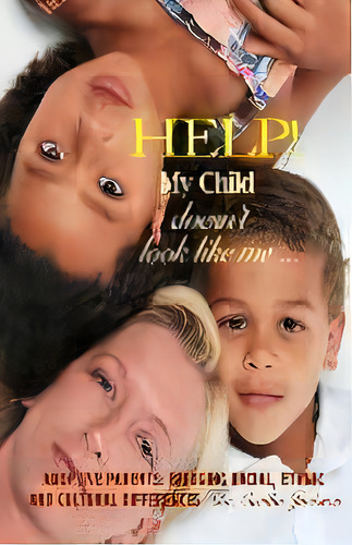 Help! My Child Doesn't Look Like Me ... : Adoptive Parents: Bridging Racial, Ethnic, And Cultural..., De Cecilia Jackson. Editorial I Am Productions, Tapa Blanda En Inglés