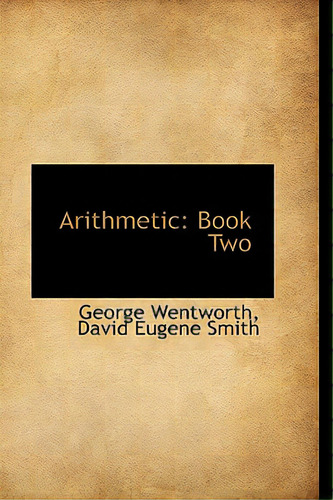 Arithmetic: Book Two, De Wentworth, George. Editorial Bibliobazaar, Tapa Blanda En Inglés