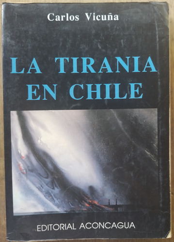 La Tiranía En Chile - Carlos Vicuña