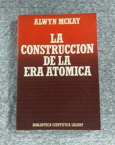 La Construccion De La Era Atomica Alwyn Mckay Bib Salvat #68