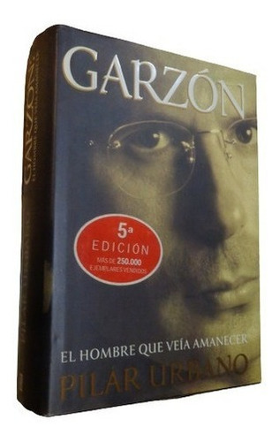 Garzón. El Hombre Que Veía Amanecer. Pilar Urbano. Ta&-.