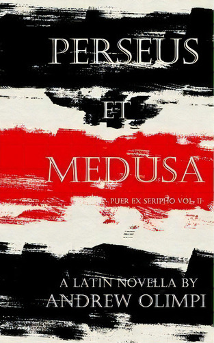 Perseus Et Medusa : A Latin Novella, De Andrew Olimpi. Editorial Createspace Independent Publishing Platform, Tapa Blanda En Inglés