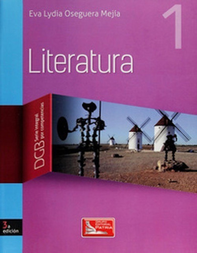Literatura 1 Serie Integral Por Competencias 3a Ed. Dgb