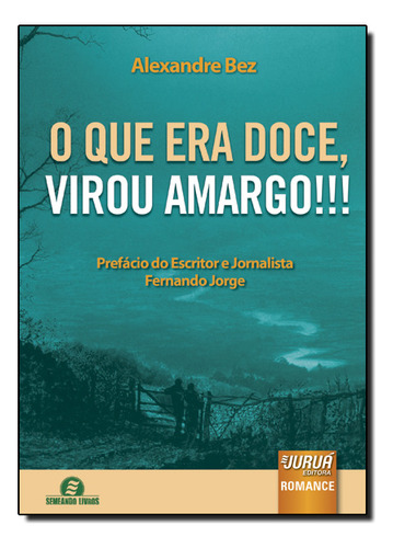 Que Era Doce, Virou Amargo, O! - Vol.1 - Coleção Semeando Livros, De Alexandre  Bez. Editora Jurua, Capa Dura Em Português