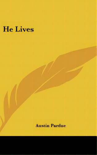 He Lives, De Pardue, Austin. Editorial Kessinger Pub Llc, Tapa Dura En Inglés