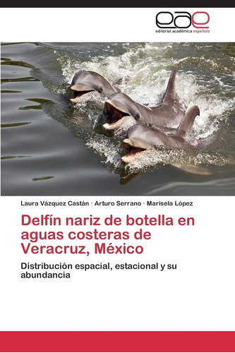 Libro: Delfín Nariz De Botella En Aguas Costeras De Veracruz