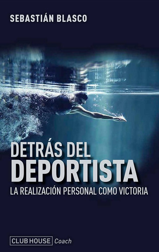 Libro Detrás Del Deportista - Sebastián Blasco - Club House