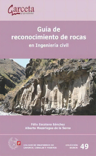 Guia De Reconocimiento De Rocas En Ingenieria Civil: En Ingeniería Civil, De Escolano,felix., Vol. 1. Editorial Garceta Grupo Editorial, Tapa Blanda En Español