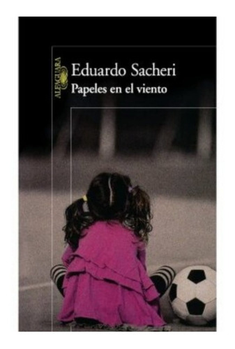 Papeles En El Viento | Eduardo Sacheri | Alfaguara 2011