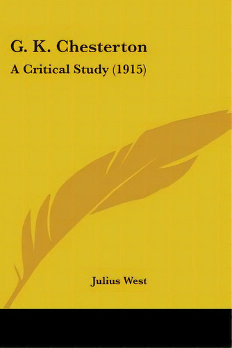 G. K. Chesterton: A Critical Study (1915), De West, Julius. Editorial Kessinger Pub Llc, Tapa Blanda En Inglés