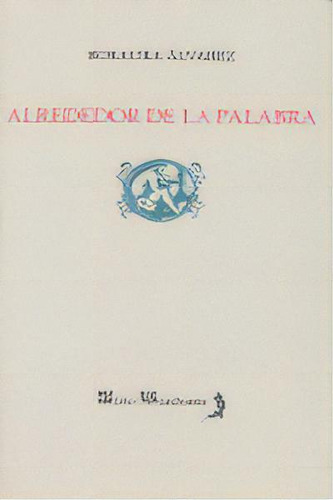 Alrededor De La Palabra, De Alvarez,rosaura. Editorial Alhulia S.l Artes Graficas En Español