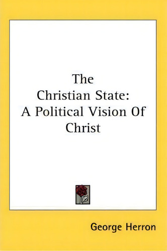The Christian State, De George Herron. Editorial Kessinger Publishing Co, Tapa Blanda En Inglés