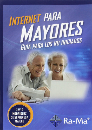 Internet Para Mayores: Guia Para Los No Iniciados  -  Rodri