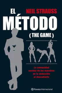 El método, de Strauss, Neil. Serie Historia y sociedad - Planeta Editorial Planeta México, tapa blanda en español, 2014