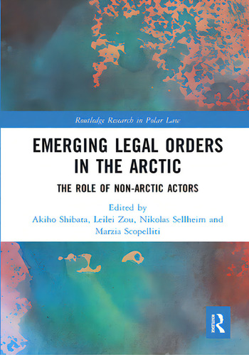 Emerging Legal Orders In The Arctic: The Role Of Non-arctic Actors, De Shibata, Akiho. Routledge Research In Polar Law, Vol. 1. Editorial Routledge, Tapa Blanda En Inglés