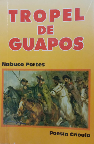 Livro Tropel De Guapo: Poesia Crioula - Nabuco Portes [2004]