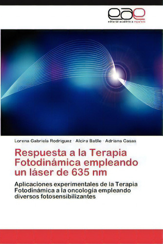 Respuesta A La Terapia Fotodinamica Empleando Un Laser De 635 Nm, De Adriana Casas. Eae Editorial Academia Espanola, Tapa Blanda En Español