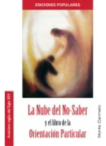 La Nube Del No-saber Y El Libro De La Orientaciãâ³n Particular, De Anónimo Inglés Del Siglo Xiv. Editorial Monte Carmelo, Tapa Blanda En Español