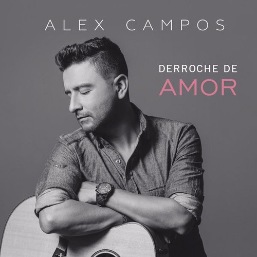 Alex Campos - Derroche De Amor (2015) Digital