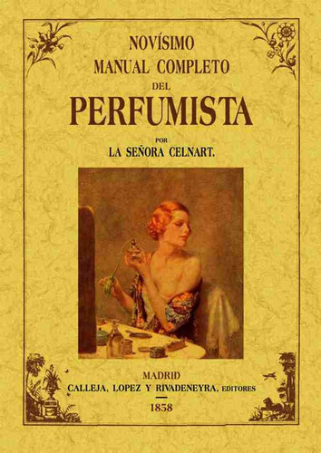 Novísimo manual completo del perfumista, de Élisabeth-Félicie Bayle-Mouillard. Serie 8495636263, vol. 1. Editorial Ediciones Gaviota, tapa blanda, edición 2001 en español, 2001