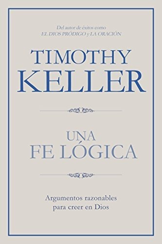 Libro : Una Fe Logica Argumentos Razonables Para Creer En..