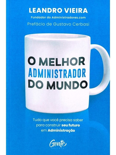 O Melhor Administrador Do Mundo: Não Aplica, De : Leandro Vieira. Série Não Aplica, Vol. Não Aplica. Editora Gente, Capa Mole, Edição Não Aplica Em Português, 2022