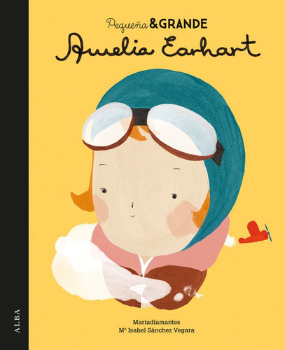 Pequeãâ±a & Grande Amelia Earhart, De Sánchez Vegara, Maria Isabel. Alba Editorial, Tapa Dura En Español