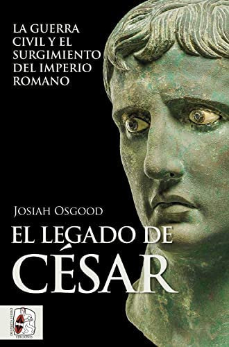 El Legado De Cesar: La Guerra Civil Y El Surgimiento Del Imp