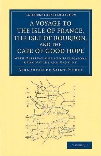 Cambridge Library Collection - Maritime Exploration: A Voyage To The Isle Of France, The Isle Of ..., De Bernardin De Saint-pierre. Editorial Cambridge University Press, Tapa Blanda En Inglés