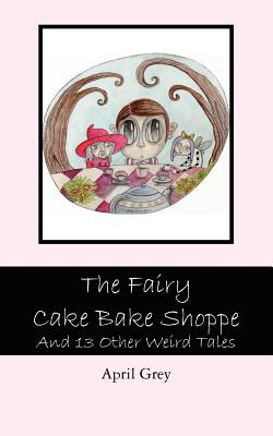 Libro The Fairy Cake Bake Shoppe: And 13 Other Weird Tale...