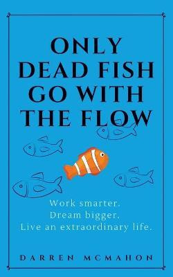 Libro Only Dead Fish Go With The Flow : Work Smarter. Dre...