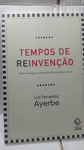 Livro - Tempos De Reinvenção - Editora Unesp - Luis Fernando Aterbe