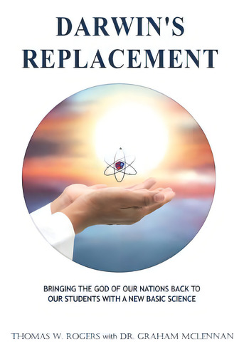 Darwin's Replacement: Introducing The Godly Life-science Of Atomic Biology As The Replacement For..., De Mclennan, Graham. Editorial Lightning Source Inc, Tapa Blanda En Inglés