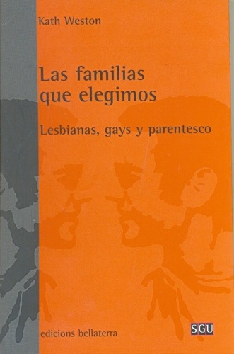 Las Familias Que Elegimos : Lesbianas, Gays Y Parent, De Weston, Saunders. Editorial Bellaterra En Español