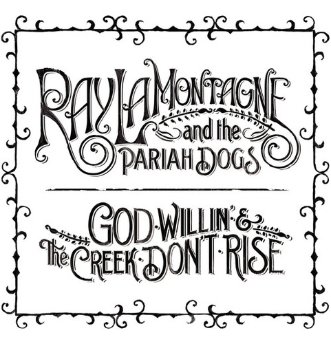 Ray & Pariah Dogs Lamontagne God Willin' Y The Creek Lo Hace