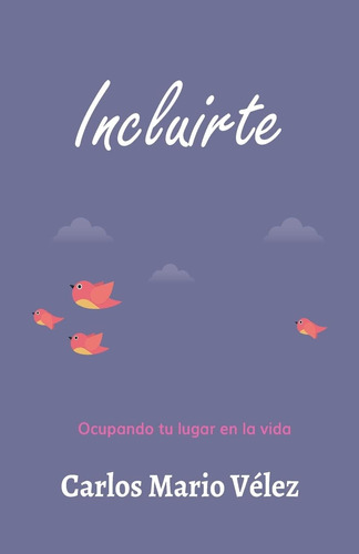 Libro: Incluirte: Ocupando Tu Lugar En La Vida (spanish Edit