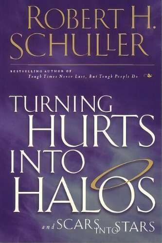Turning Hurts Into Halos, De Robert H. Schuller. Editorial Thomas Nelson Publishers, Tapa Blanda En Inglés