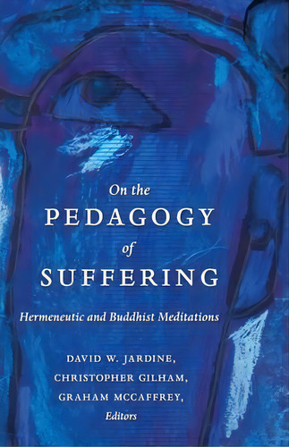 On The Pedagogy Of Suffering, De David W. Jardine. Editorial Peter Lang Publishing Inc, Tapa Dura En Inglés