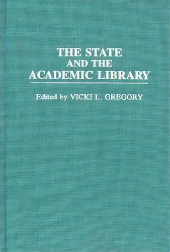 The State And The Academic Library, De Vicki L. Gregory. Editorial Abc-clio, Tapa Dura En Inglés