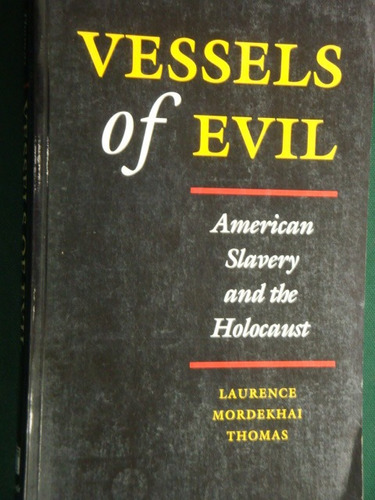 Vessels Of  Evil: American  Slavery And The  Holocaust