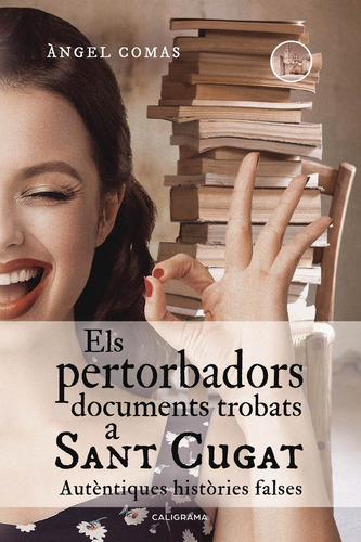 Els pertorbadors documents trobats a Sant Cugat, de Comas , Ängel.. Editorial CALIGRAMA, tapa blanda, edición 1.0 en catalán, 2019